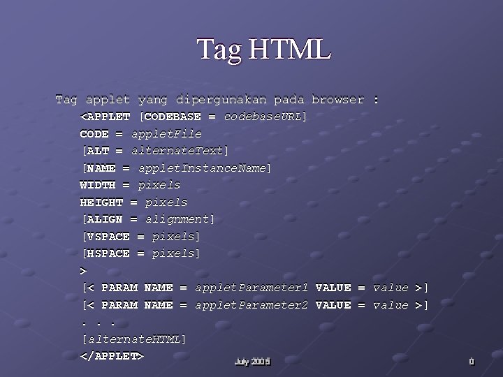 Tag HTML Tag applet yang dipergunakan pada browser : <APPLET [CODEBASE = codebase. URL]