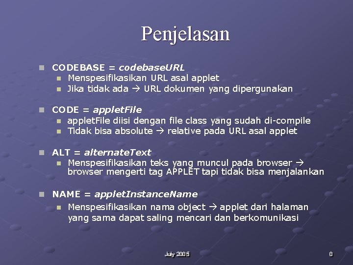 Penjelasan n CODEBASE = codebase. URL n n Menspesifikasikan URL asal applet Jika tidak