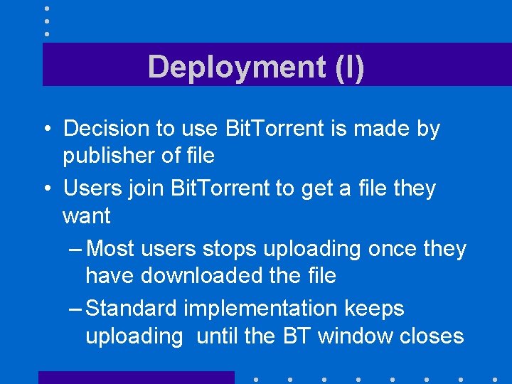 Deployment (I) • Decision to use Bit. Torrent is made by publisher of file
