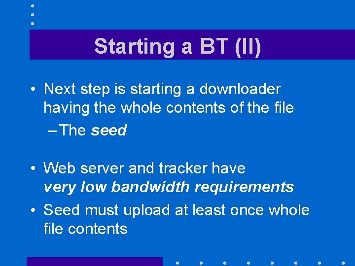 Starting a BT (II) • Next step is starting a downloader having the whole