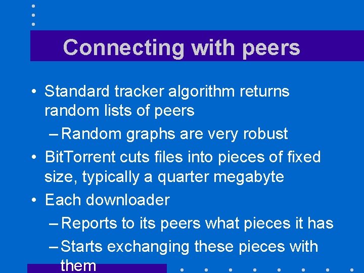 Connecting with peers • Standard tracker algorithm returns random lists of peers – Random