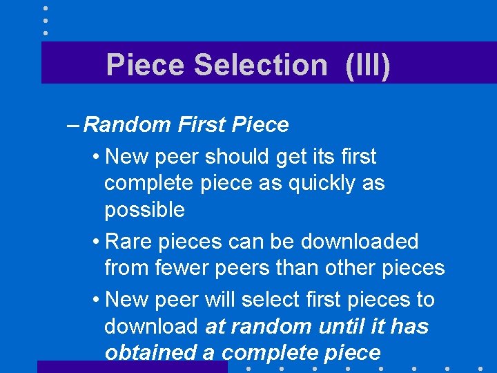 Piece Selection (III) – Random First Piece • New peer should get its first