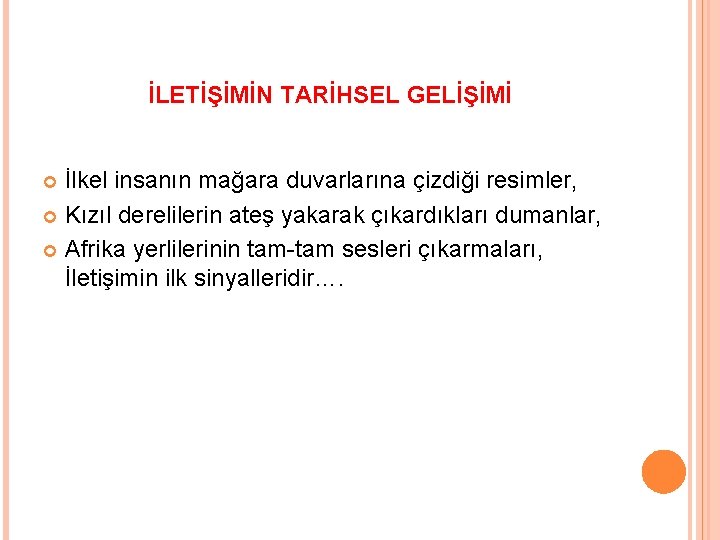 İLETİŞİMİN TARİHSEL GELİŞİMİ İlkel insanın mağara duvarlarına çizdiği resimler, Kızıl derelilerin ateş yakarak çıkardıkları