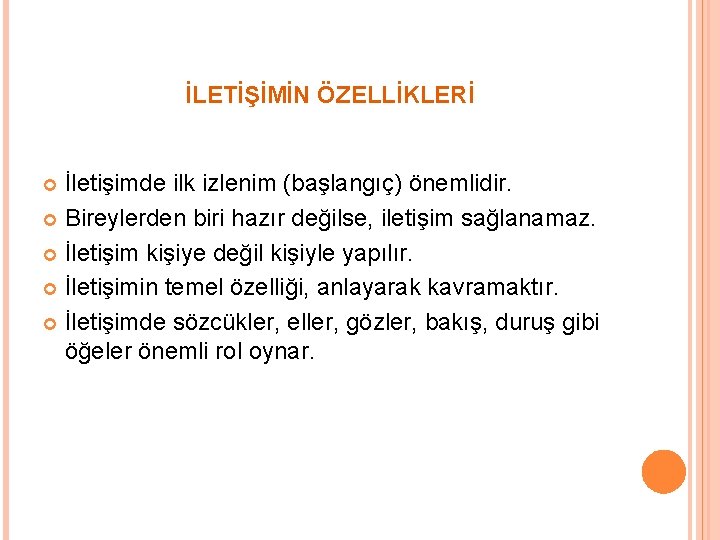 İLETİŞİMİN ÖZELLİKLERİ İletişimde ilk izlenim (başlangıç) önemlidir. Bireylerden biri hazır değilse, iletişim sağlanamaz. İletişim