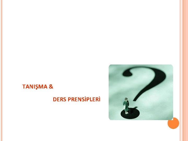 TANIŞMA & DERS PRENSİPLERİ 