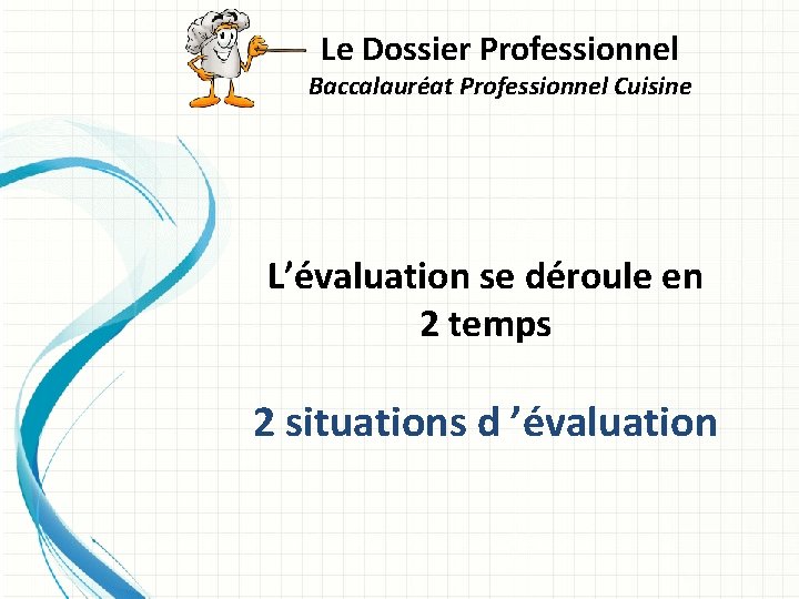 Le Dossier Professionnel Baccalauréat Professionnel Cuisine L’évaluation se déroule en 2 temps 2 situations