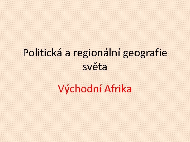 Politická a regionální geografie světa Východní Afrika 