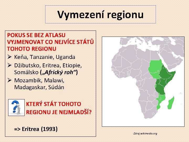 Vymezení regionu POKUS SE BEZ ATLASU VYJMENOVAT CO NEJVÍCE STÁTŮ TOHOTO REGIONU Ø Keňa,