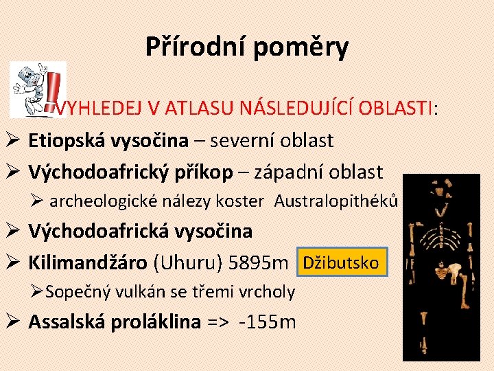 Přírodní poměry VYHLEDEJ V ATLASU NÁSLEDUJÍCÍ OBLASTI: Ø Etiopská vysočina – severní oblast Ø