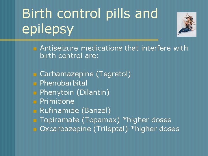 Birth control pills and epilepsy n Antiseizure medications that interfere with birth control are: