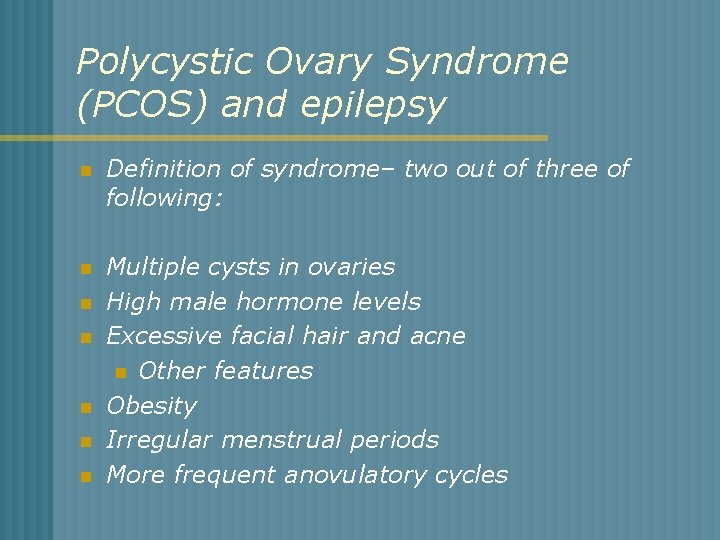 Polycystic Ovary Syndrome (PCOS) and epilepsy n Definition of syndrome– two out of three