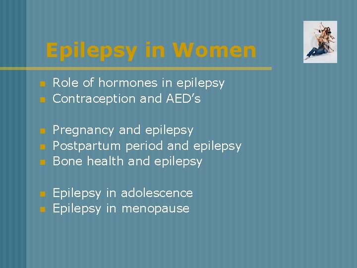 Epilepsy in Women n n n Role of hormones in epilepsy Contraception and AED’s
