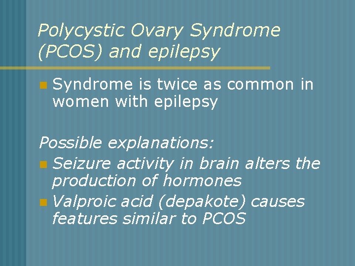 Polycystic Ovary Syndrome (PCOS) and epilepsy n Syndrome is twice as common in women