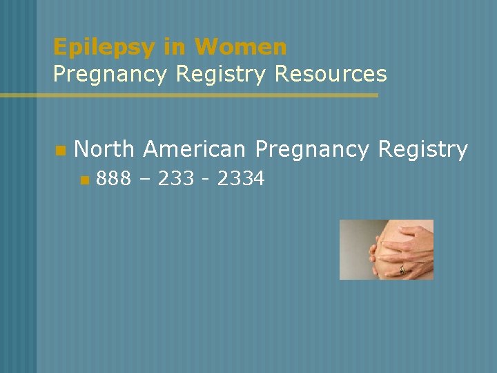 Epilepsy in Women Pregnancy Registry Resources n North American Pregnancy Registry n 888 –