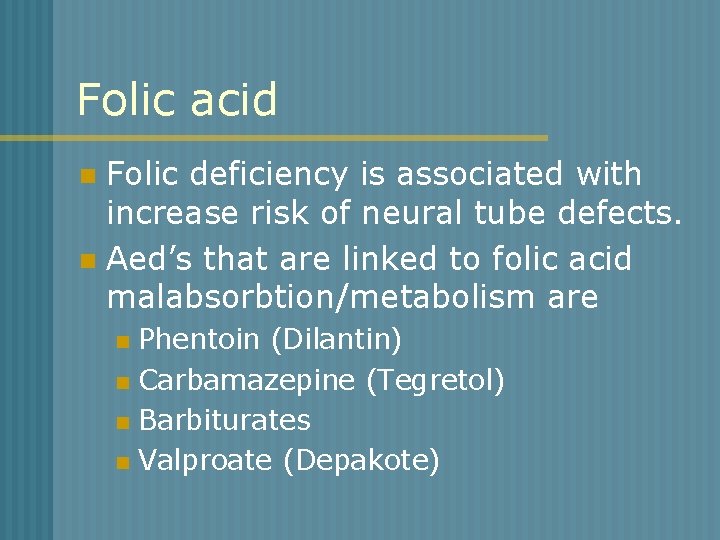 Folic acid Folic deficiency is associated with increase risk of neural tube defects. n