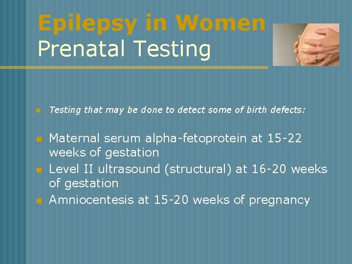 Epilepsy in Women Prenatal Testing n n Testing that may be done to detect