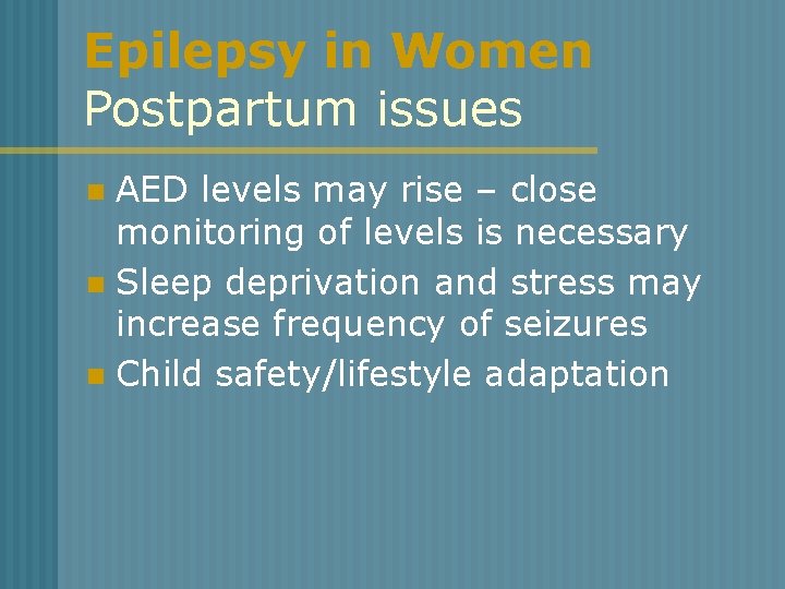 Epilepsy in Women Postpartum issues AED levels may rise – close monitoring of levels