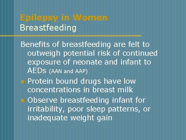 Epilepsy in Women Breastfeeding Benefits of breastfeeding are felt to outweigh potential risk of