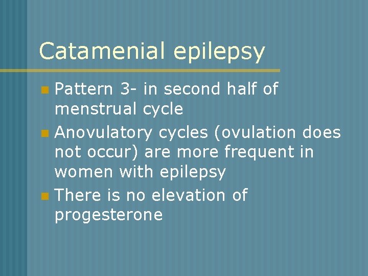 Catamenial epilepsy Pattern 3 - in second half of menstrual cycle n Anovulatory cycles