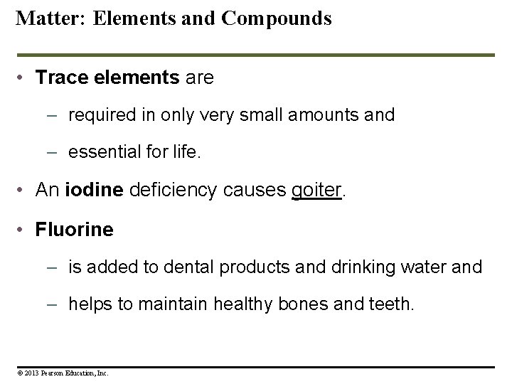 Matter: Elements and Compounds • Trace elements are – required in only very small