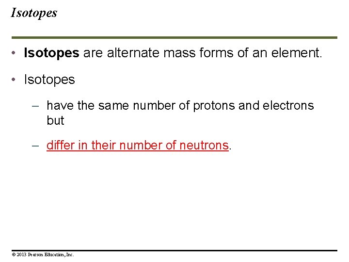 Isotopes • Isotopes are alternate mass forms of an element. • Isotopes – have