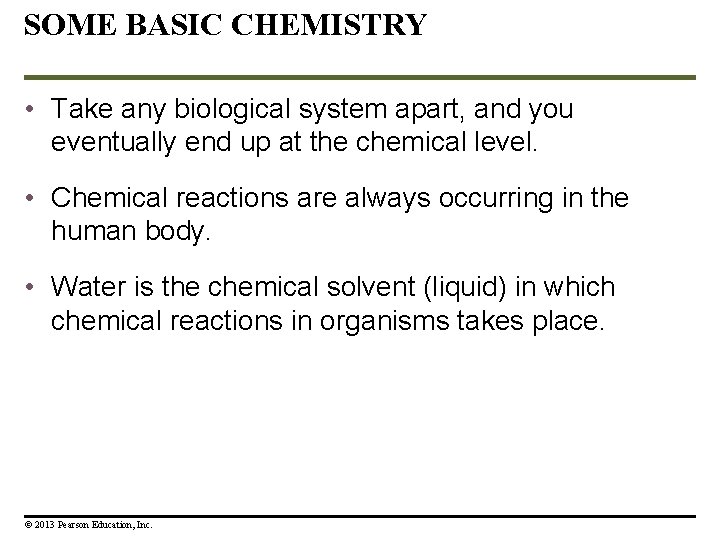 SOME BASIC CHEMISTRY • Take any biological system apart, and you eventually end up