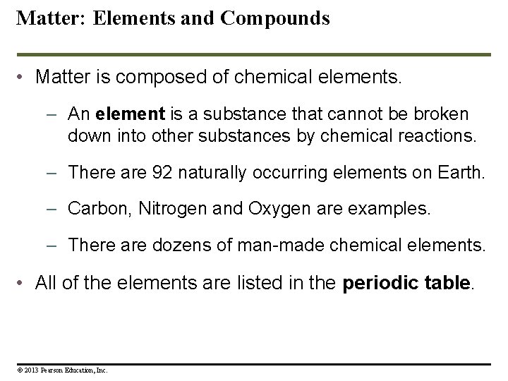 Matter: Elements and Compounds • Matter is composed of chemical elements. – An element