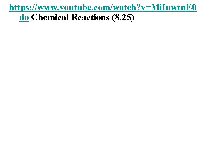 https: //www. youtube. com/watch? v=Mi. Iuwtn. E 0 do Chemical Reactions (8. 25) 
