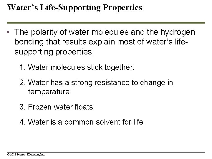 Water’s Life-Supporting Properties • The polarity of water molecules and the hydrogen bonding that