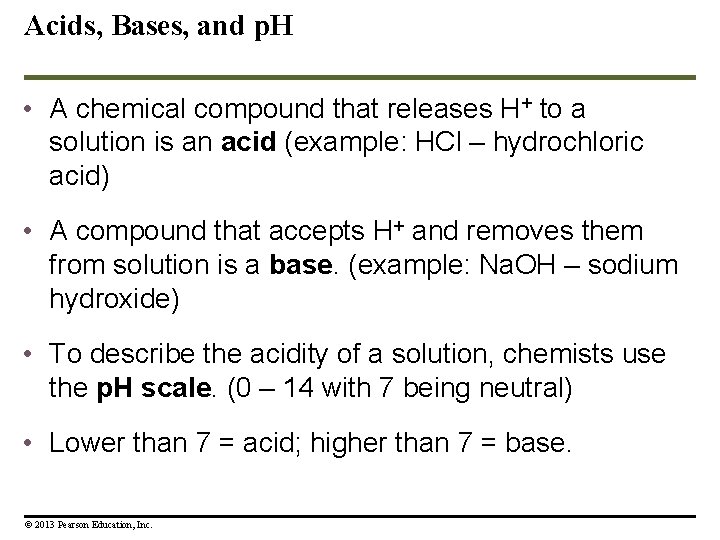 Acids, Bases, and p. H • A chemical compound that releases H+ to a