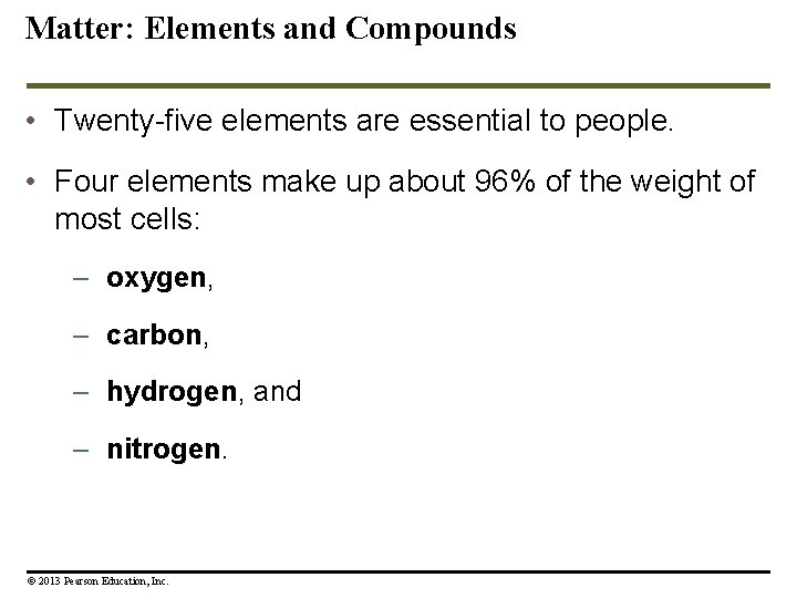 Matter: Elements and Compounds • Twenty-five elements are essential to people. • Four elements