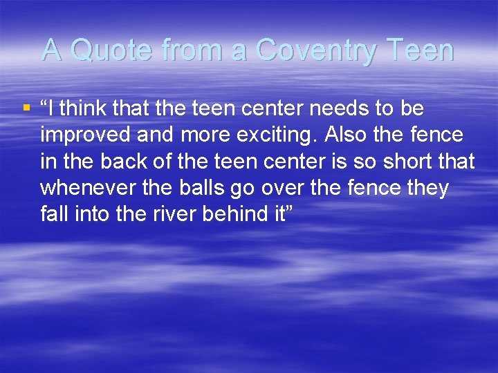 A Quote from a Coventry Teen § “I think that the teen center needs