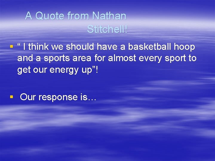 A Quote from Nathan Stitchell! § “ I think we should have a basketball