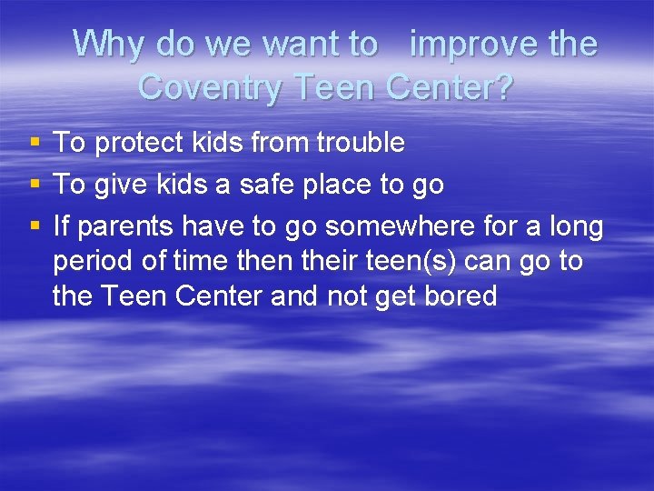Why do we want to improve the Coventry Teen Center? § § § To