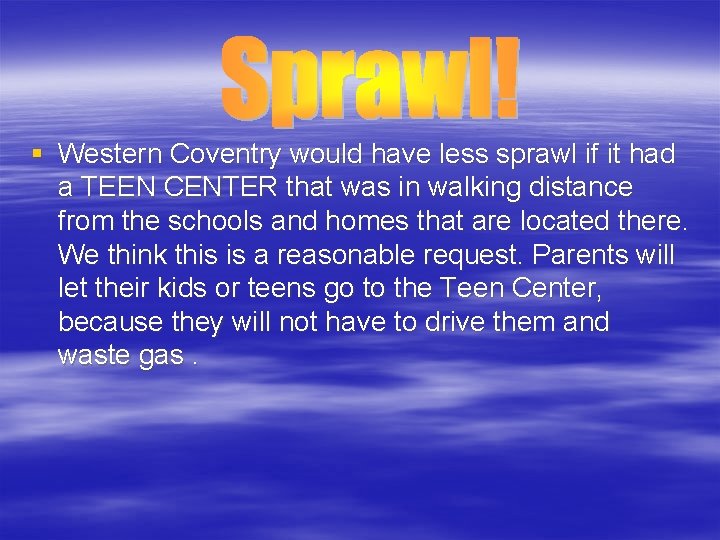 § Western Coventry would have less sprawl if it had a TEEN CENTER that