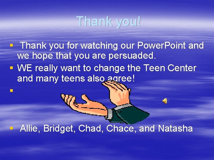 Thank you! § Thank you for watching our Power. Point and we hope that