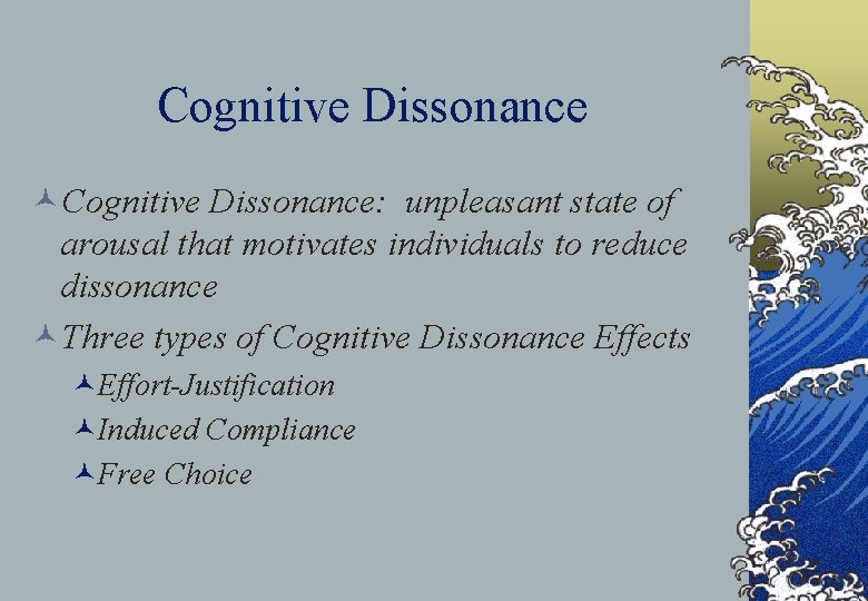 Cognitive Dissonance ©Cognitive Dissonance: unpleasant state of arousal that motivates individuals to reduce dissonance