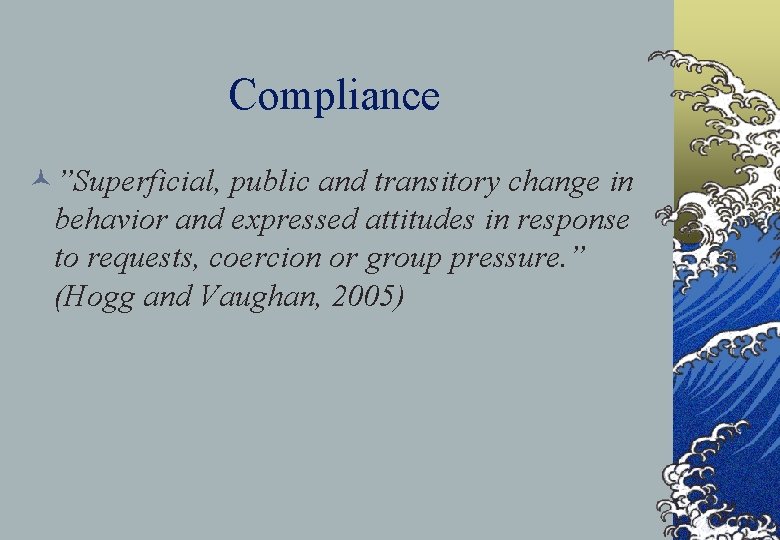 Compliance ©”Superficial, public and transitory change in behavior and expressed attitudes in response to