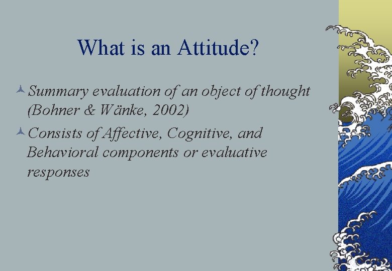 What is an Attitude? ©Summary evaluation of an object of thought (Bohner & Wänke,