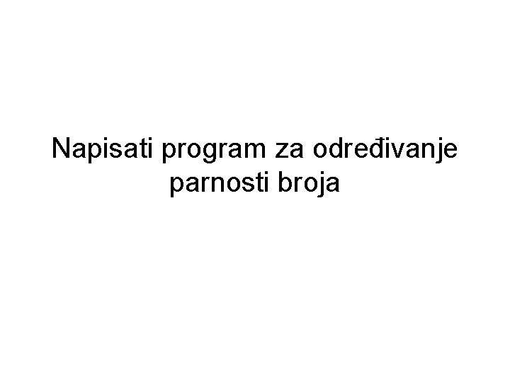 Napisati program za određivanje parnosti broja 