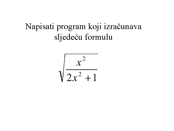 Napisati program koji izračunava sljedeću formulu . 