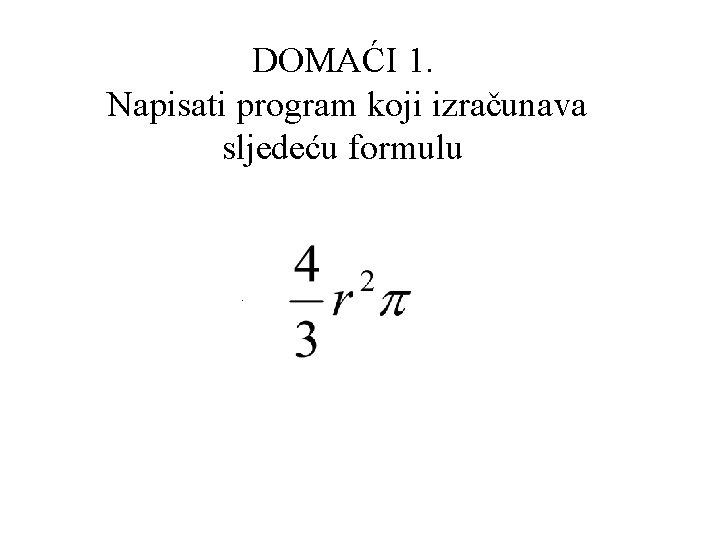 DOMAĆI 1. Napisati program koji izračunava sljedeću formulu . 