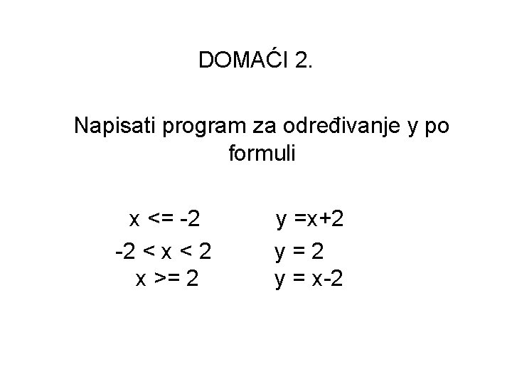 DOMAĆI 2. Napisati program za određivanje y po formuli x <= -2 -2 <