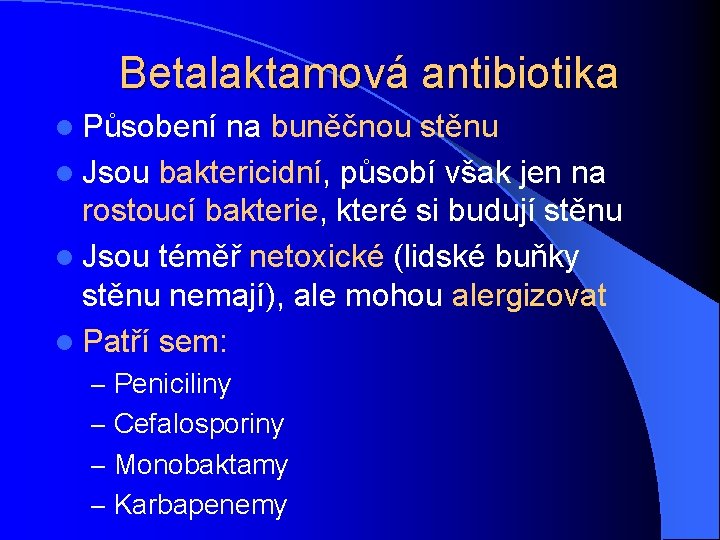 Betalaktamová antibiotika l Působení na buněčnou stěnu l Jsou baktericidní, působí však jen na