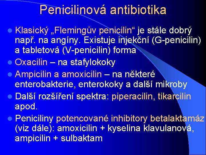 Penicilinová antibiotika l Klasický „Flemingův penicilin“ je stále dobrý např. na angíny. Existuje injekční