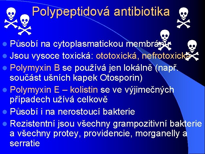 NN N NN Polypeptidová antibiotika l Působí na cytoplasmatickou membránu l Jsou vysoce toxická: