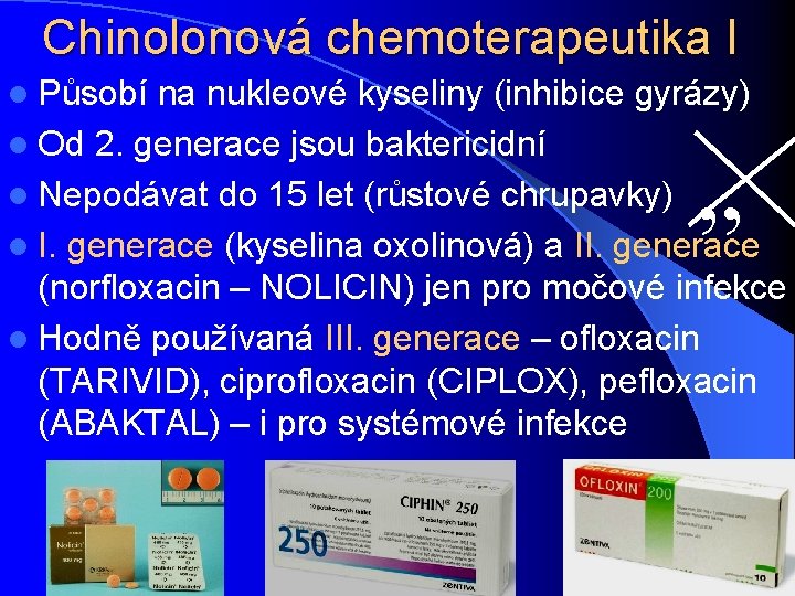 Chinolonová chemoterapeutika I l Působí na nukleové kyseliny (inhibice gyrázy) l Od 2. generace