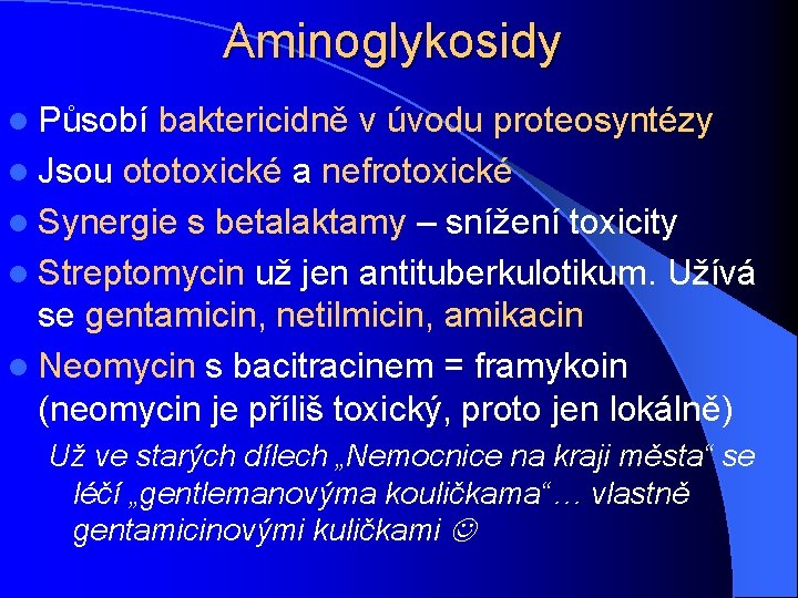 Aminoglykosidy l Působí baktericidně v úvodu proteosyntézy l Jsou ototoxické a nefrotoxické l Synergie