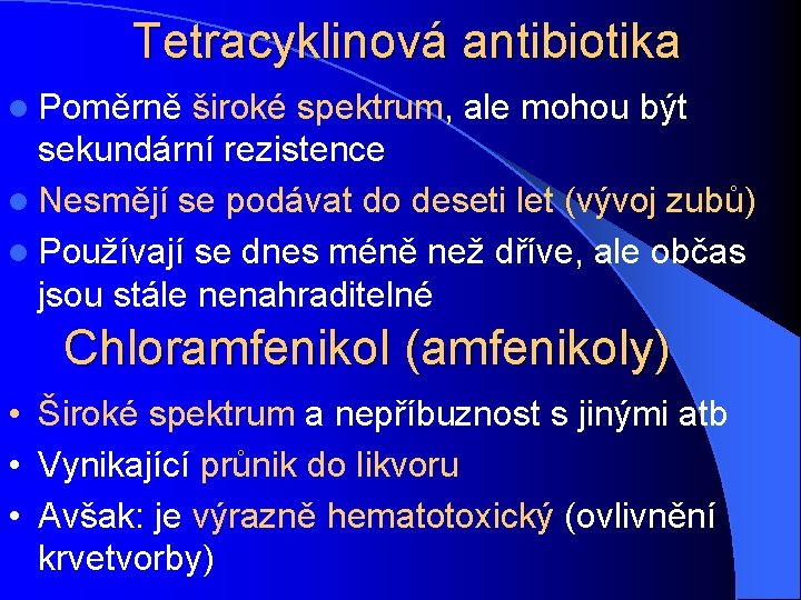 Tetracyklinová antibiotika l Poměrně široké spektrum, ale mohou být sekundární rezistence l Nesmějí se