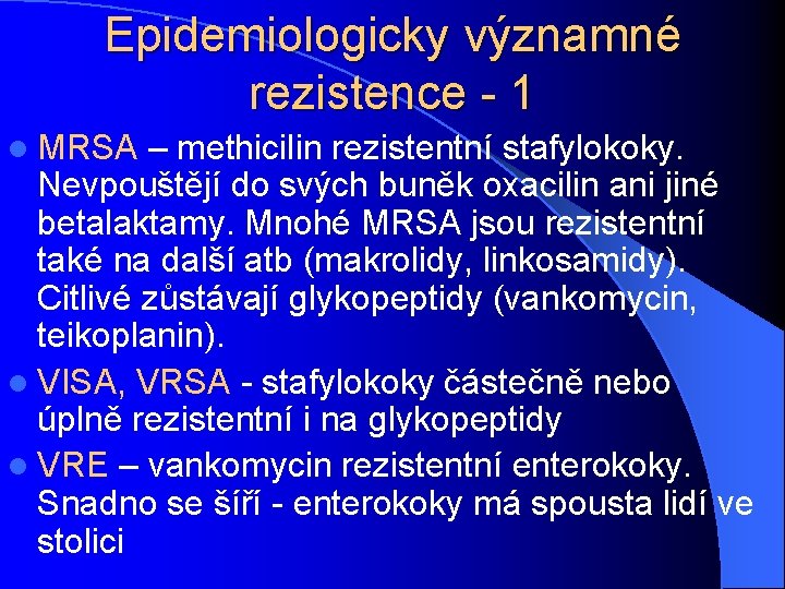 Epidemiologicky významné rezistence - 1 l MRSA – methicilin rezistentní stafylokoky. Nevpouštějí do svých